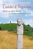 Teutates & Konsorten: Reise zu den Kelten in Südwestdeutschland - Johannes Lehmann