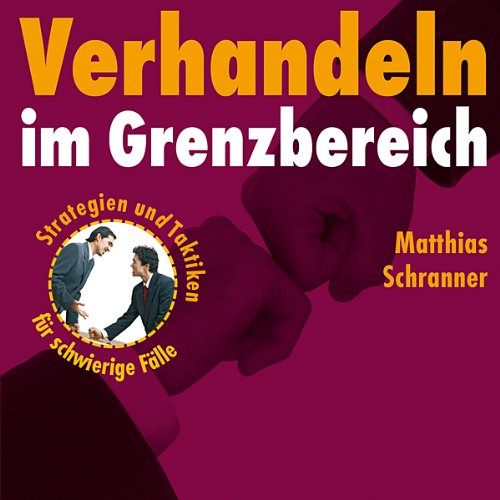Verhandeln im Grenzbereich (4. Auflage): Strategien und Taktiken für schwierige Fälle