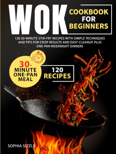 WOK COOKBOOK FOR BEGINNERS: 120 30-Minute Stir-Fry Recipes with Simple Techniques and Tips for Crisp Results and Easy Cleanup, Plus One-Pan Weeknight Dinners | Full Color Edition image 2
