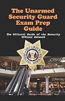 Unarmed Security Guard Examination Prep Guide: What You Need to Know to Pass the Unarmed Licensing Test (Security Officer Network Professional Development Series Book 1) 1976761786 Book Cover