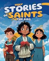 Holy Stories of Saints for Kids: Inspiring Bedtime Tales of Catholic Heroes like Santa Claus, Carlo Acutis, Pier Giorgio Frassati, Kateri Tekakwitha, and More (Special Stories for Kids) B0DDJC7YC6 Book Cover