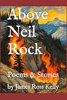 Above Neil Rock: Stories & Poems B0DDTKRK46 Book Cover
