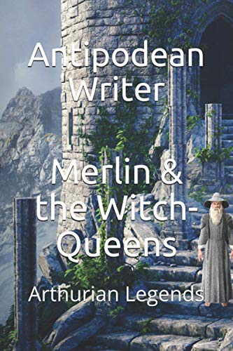 Merlin & the Witch-Queens: Arthurian Legends B08FP5TYDF Book Cover