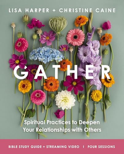 Gather Bible Study Guide plus Streaming Video: Spiritual Practices to Deepen Your Relationships with Others