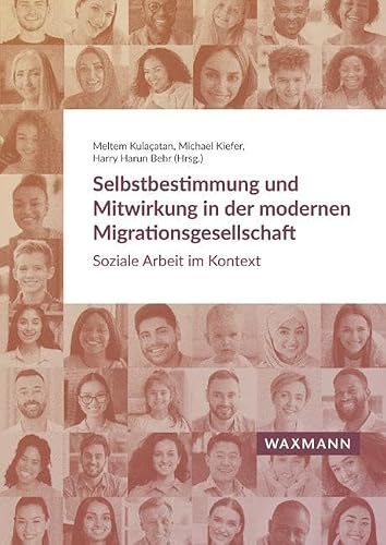 Selbstbestimmung und Mitwirkung in der modernen Migrationsgesellschaft: Soziale Arbeit im Kontext