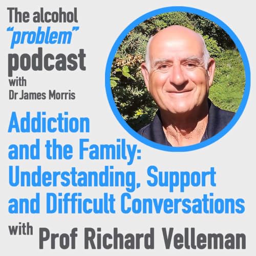 Addiction and the Family: Understanding, Support and Difficult Conversations &ndash; with Prof Richard Velleman