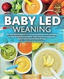 Baby LED Weaning: Das XXL BLW Kochbuch mit 123 schmackhaften und nahrhaften Beikost & Babybrei Rezepten. Voller Genuss mit gesunder Babyernährung und Babynahrung! Inkl. 4 Wochen Ernährungsplan