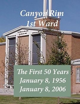 Canyon Rim 1st Ward Anniversary: The first 50 years at Canyon Rim 1st Ward
