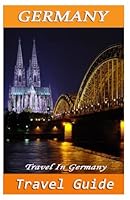 Germany Travel Guide: Travel In Germany (Germany Travel Map & Information about Germany) (Volume 1) 1535395486 Book Cover