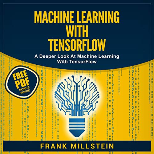 Machine Learning with Tensorflow: A Deeper Look at Machine Learning with Tensorflow