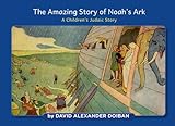 the amazing story of noah's ark: a children's judaic story