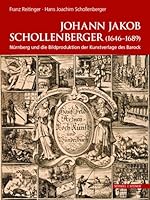 Johann Jakob Schollenberger: Nurnberg Und Die Bildproduktion Der Kunstverlage Des Barock - Werkbiographie Eines Verschollenen 3795432014 Book Cover