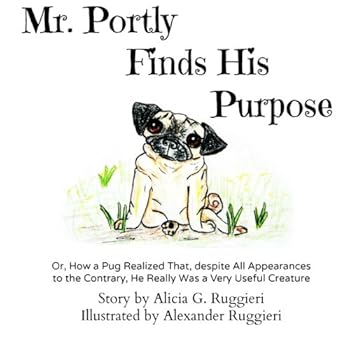 Paperback Mr. Portly Finds His Purpose: Or, How a Pug Realized That, despite All Appearances to the Contrary, He Really Was a Very Useful Creature Book