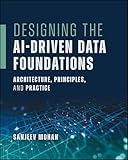 Designing the AI-Driven Data Foundations: Architecture, Principles, and Practice