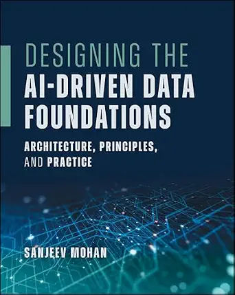 Designing the AI-Driven Data Foundations: Architecture, Principles, and Practice book cover