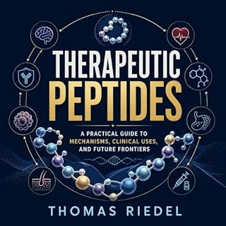 Therapeutic Peptides: A Practical Guide to Mechanisms, Clinical Uses, and Future Frontiers cover art