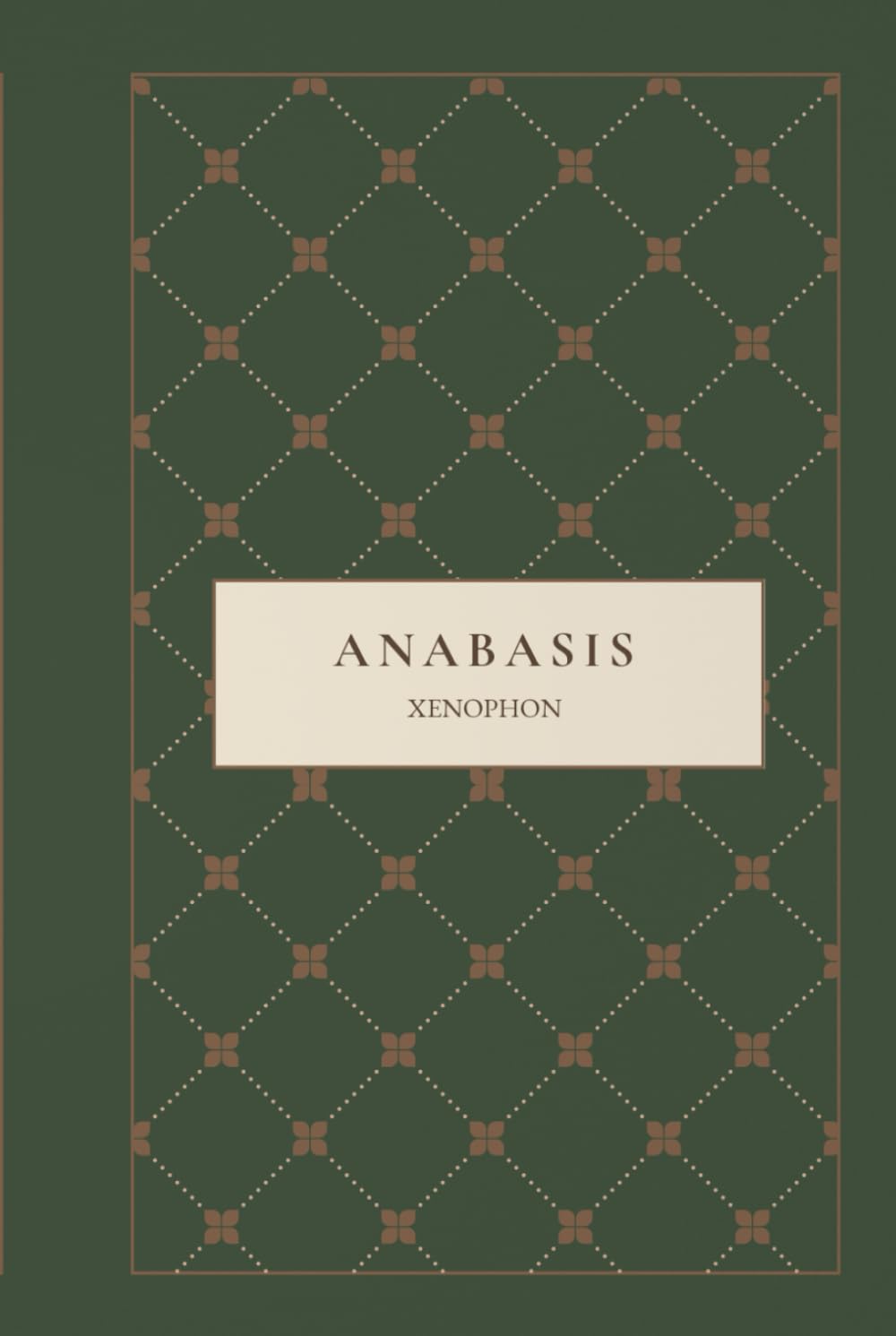 Anabasis: The March of the Ten Thousand, A True Ancient Survival Epic of War, Leadership, and the Fight to Return Home