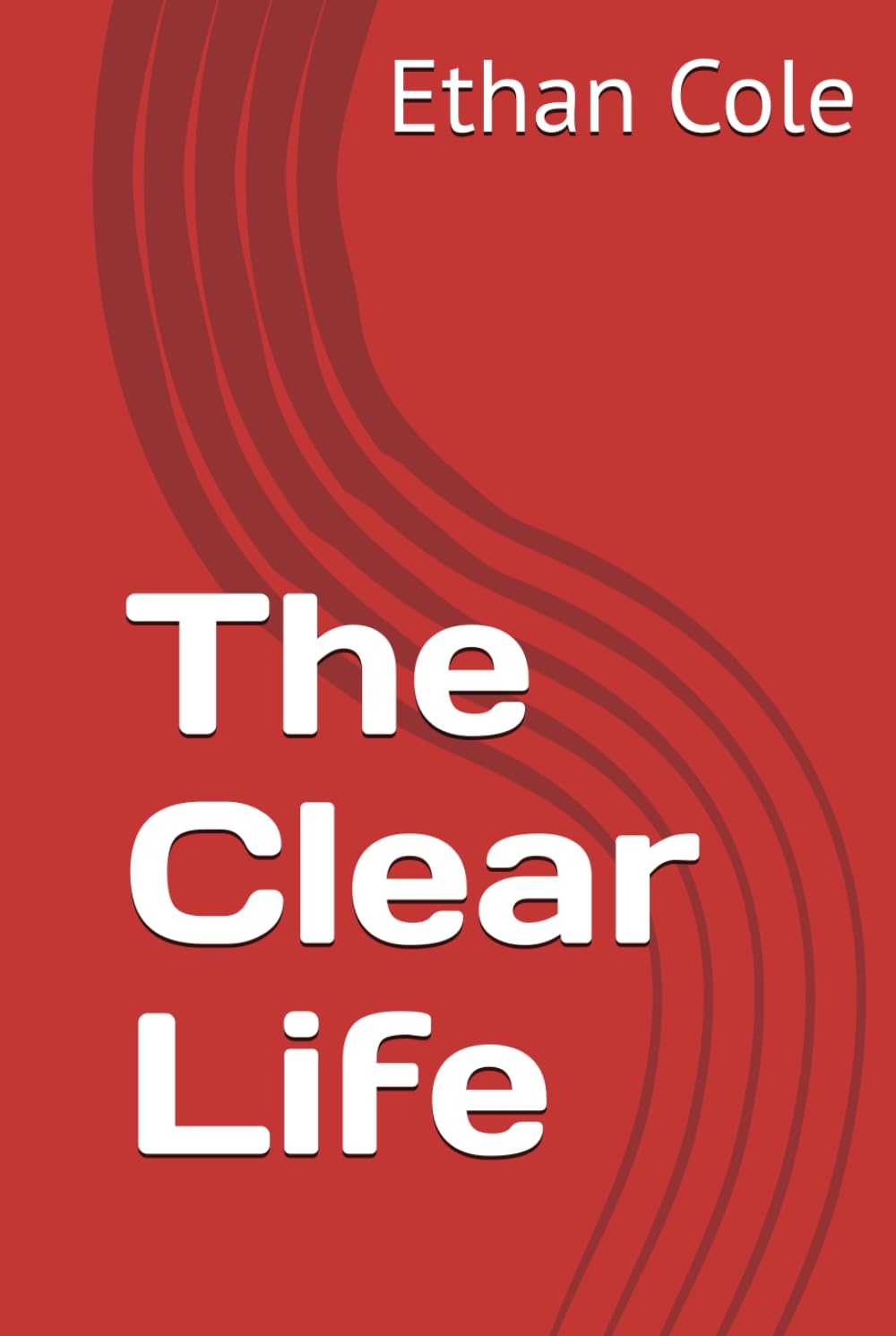 The Clear Life (The Calm Strength Series)