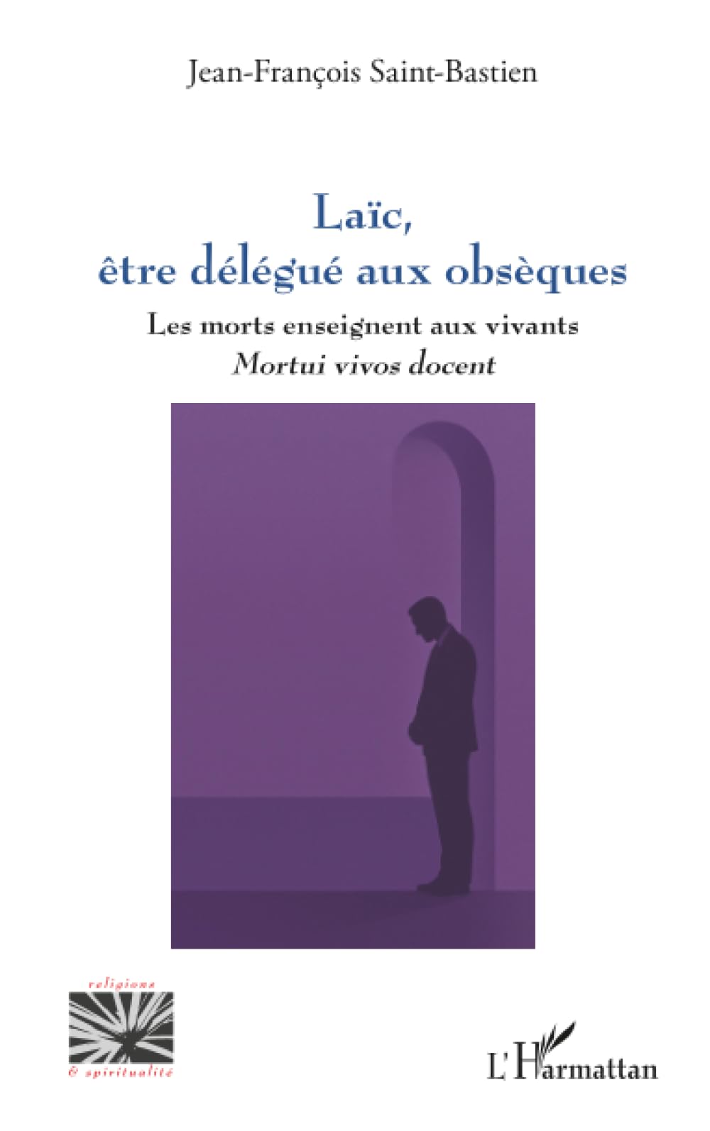Laïc, être délégué aux obsèques: Les morts enseignent aux vivants - mortui vivos docent
