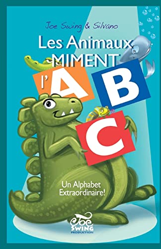 Les Animaux Miment l'ABC. Un Alphabet extraordinaire! (French Edition)