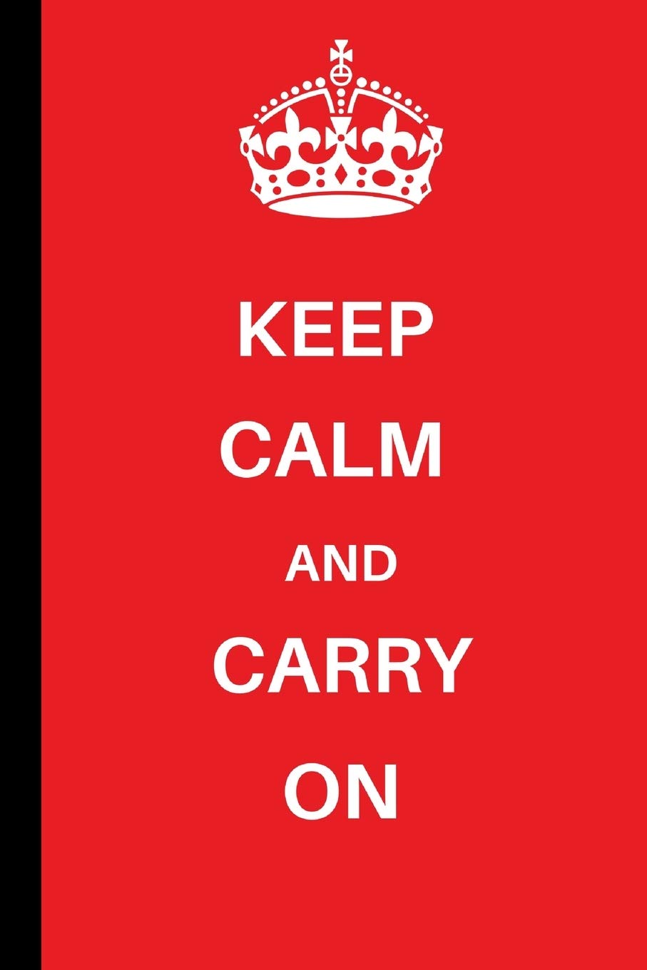 Keep Calm and Carry On: Keep Calm and Carry On Notebook / Journal (6" x 9")