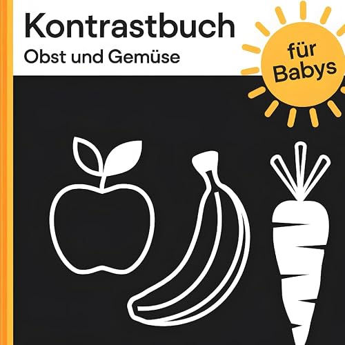 Mein erstes Kontrastbuch: Obst &amp; Gemüse: Frühkindliche Förderung mit hochkontrastreichen Bildern für Babys ab 0-12 Monate | Perfektes Geschenk zur Geburt &amp; Babyparty
