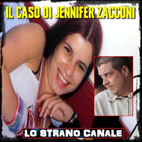 IL CASO DI JENNIFER ZACCONI (Lo Strano Canale Podcast)