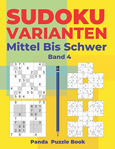 Sudoku Varianten Mittel Bis Schwer - Band 4: Sudoku Mix Buch, das Sudoku X, Sudoku Hyper, Sudoku Twins, Sudoku Triathlon A, Sudoku Triathlon B, Sudoku ... Sudoku Samurai enthält. (German Edition)