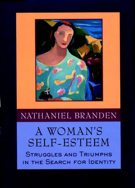 A Woman's Self-Esteem: Struggles and Triumphs in the Search for Identity BRANDEN, NATHANIEL
