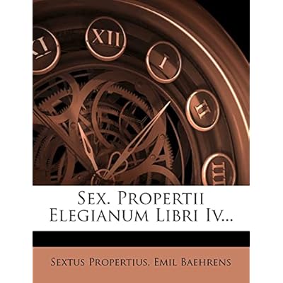 Sex. Propertii Elegianum Libri IV...