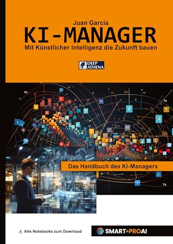 KI-Manager: Für Lernende, Fachkräfte und Unternehmen, die KI verstehen, managen und erfolgreich einsetzen wollen (Lerne alles über Künstliche ... in der KI, und Projektmanagement in der KI)