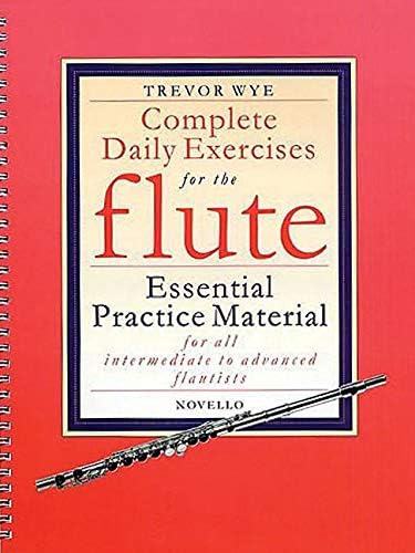 Complete Daily Exercises for the Flute - Flute Tutor: Essential Practice Material for All Intermediate to Advanced Flautists