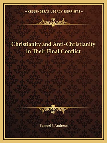 Christianity and Anti-Christianity in Their Final Conflict