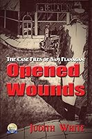 Opened Wounds: The Case Files of Sam Flanagan 1629891908 Book Cover