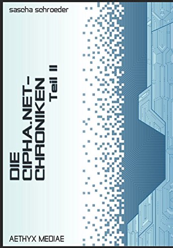 DIE CIPHA.NET-CHRONIKEN II: eine intergalaktische cyberpunk-anthologie (German Edition)