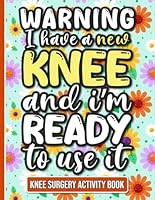 I Have a New Knee and I'm Ready to Use It - Knee Surgery Activity Book: Fun and Engaging Activities for Women Recovering from Knee Surgery (With Over 90 Puzzles and Games) B0CYCJH8MT Book Cover