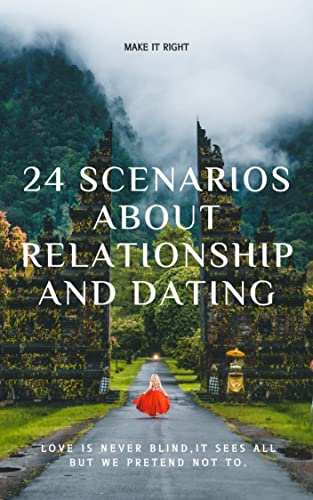 24 Scenarios about Relationships and Dating: Love is never blind,it sees all but we pretend not to.