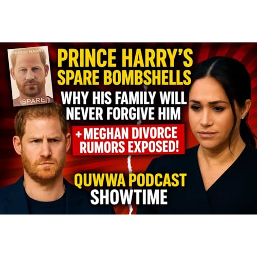 『PRINCE HARRY'S SPARE BOMBSHELLS: Why His Family Will NEVER Forgive Him + Meghan Divorce Rumors EXPOSED! On Quwwa!』のカバーアート