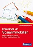  Finanzierung von Sozialimmobilien: Arbeitshilfe für Verantwortliche im Finanz- und Wirtschaftsbereich