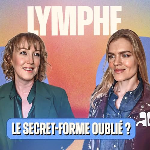 LYMPHE : le secret forme oubli&eacute; ? Avec Elisabeth Nado