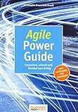 Agile Power Guide: Fokussiert, schnell und flexibel zum Erfolg: Fokussiert, schnell und flexibel zum Erfolg. Der Leitfaden für Manager