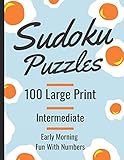 Sudoku Puzzles 100 Large Print: Early Morning Fun With Numbers, Intermediate Puzzles