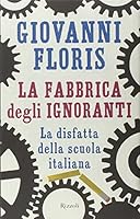 La fabbrica degli ignoranti: La disfatta della scuola italiana 8817024864 Book Cover