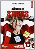  Abbassa lo stress. Con CD-ROM