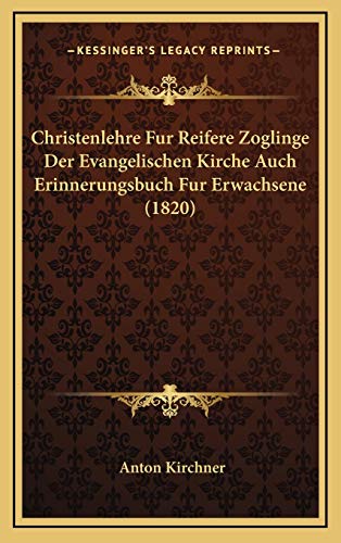 Christenlehre Fur Reifere Zoglinge Der Evangelischen Kirche Auch Erinnerungsbuch Fur Erwachsene (1820) (German Edition)
