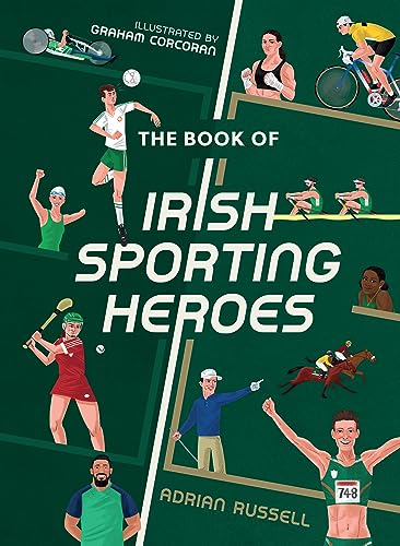The Book of Irish Sporting Heroes: The perfect illustrated collection of Irish sports legends for young readers ages 7+