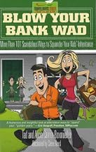 Blow Your Bank Wad: More Than 101 Scandalous Ways to Squander Your Kids’ Inheritance
