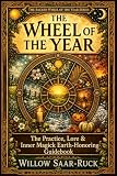 The Wheel of the Year: The Ancient Cycle That Shapes Earth-Based Spirituality (The Sacred Wheel of the Year...