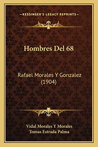 Hombres Del 68: Rafael Morales Y Gonzalez (1904) (Spanish Edition)