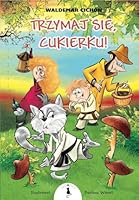 Trzymaj sie, Cukierku! 8366243060 Book Cover